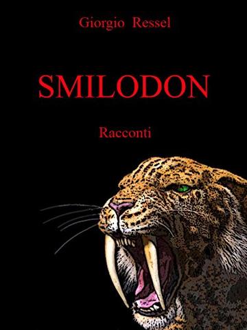 Smilodon: Sette racconti tra futuro possibile, avventura, noir, horror e fantasy